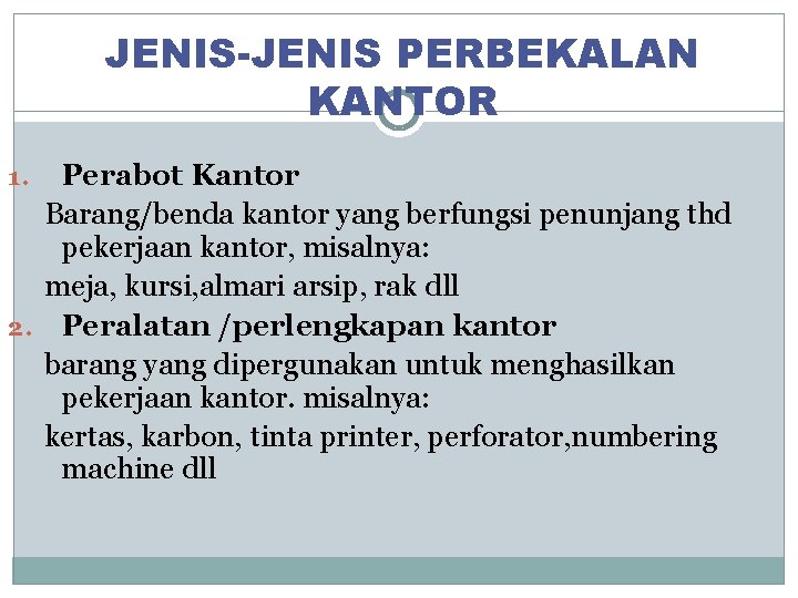 JENIS-JENIS PERBEKALAN KANTOR Perabot Kantor Barang/benda kantor yang berfungsi penunjang thd pekerjaan kantor, misalnya: