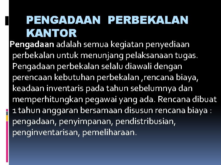 PENGADAAN PERBEKALAN KANTOR Pengadaan adalah semua kegiatan penyediaan perbekalan untuk menunjang pelaksanaan tugas. Pengadaan