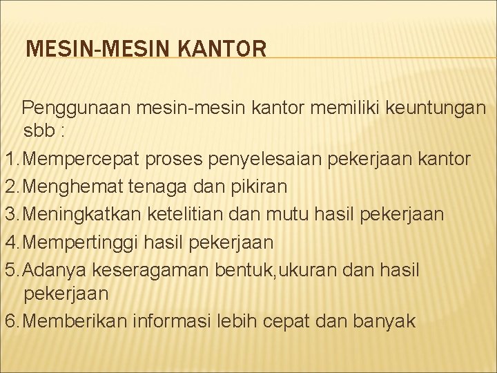 MESIN-MESIN KANTOR Penggunaan mesin-mesin kantor memiliki keuntungan sbb : 1. Mempercepat proses penyelesaian pekerjaan