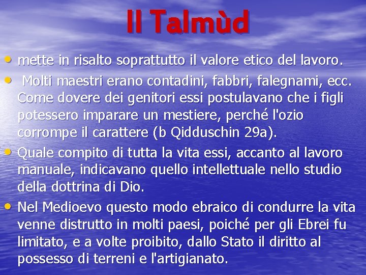 Il Talmùd • mette in risalto soprattutto il valore etico del lavoro. • Molti