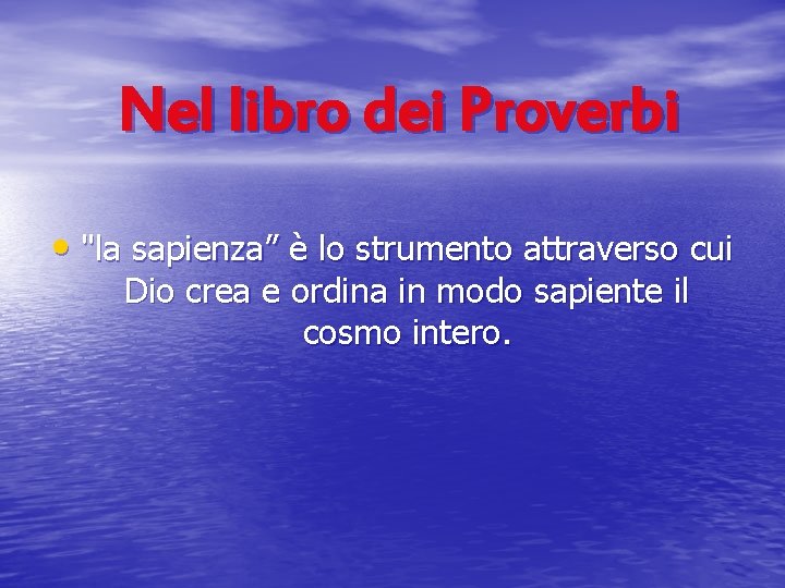 Nel libro dei Proverbi • "la sapienza” è lo strumento attraverso cui Dio crea