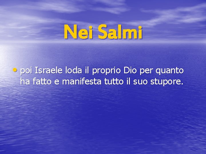 Nei Salmi • poi Israele loda il proprio Dio per quanto ha fatto e