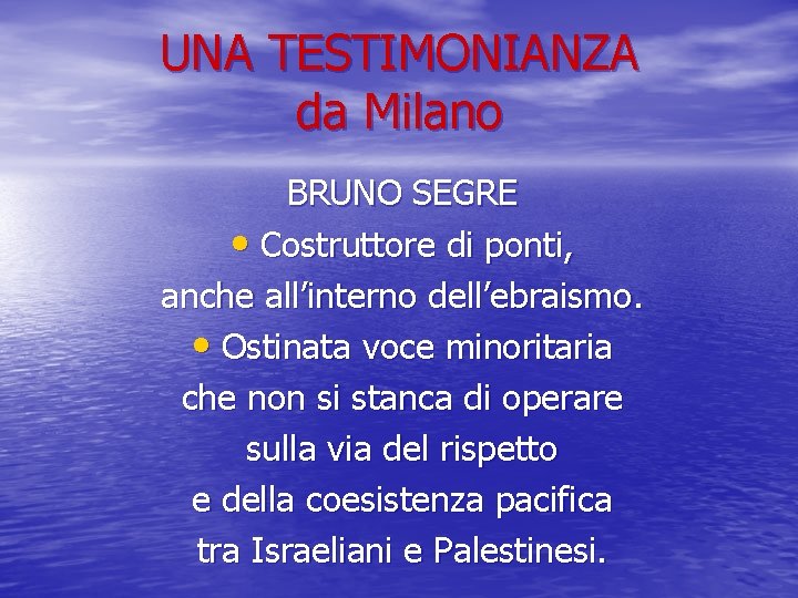 UNA TESTIMONIANZA da Milano BRUNO SEGRE • Costruttore di ponti, anche all’interno dell’ebraismo. •