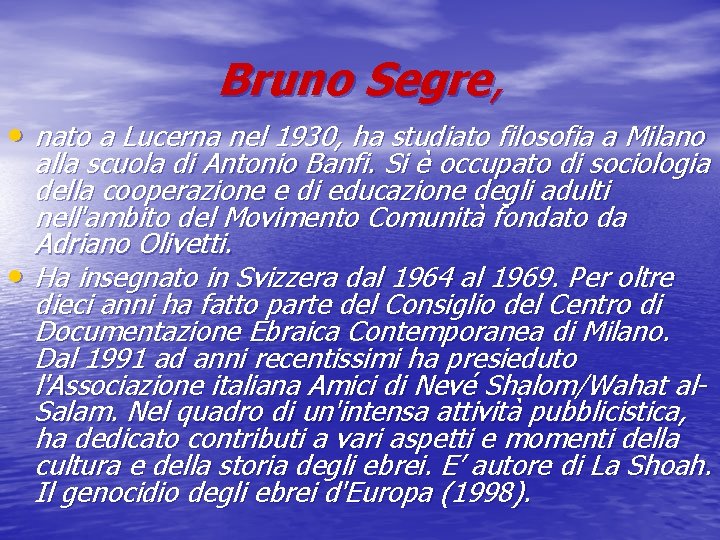 Bruno Segre, • nato a Lucerna nel 1930, ha studiato filosofia a Milano alla