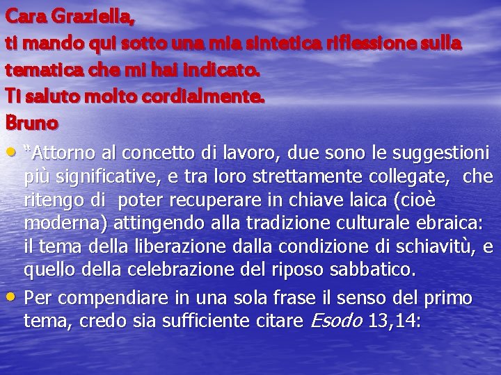 Cara Graziella, ti mando qui sotto una mia sintetica riflessione sulla tematica che mi