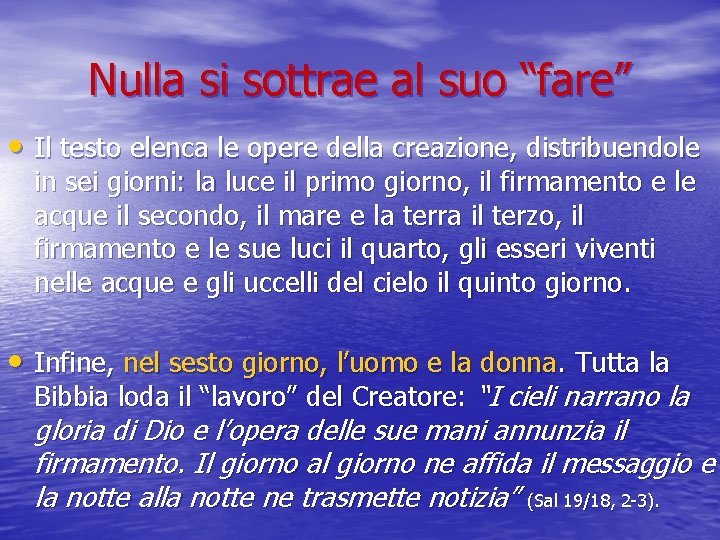 Nulla si sottrae al suo “fare” • Il testo elenca le opere della creazione,