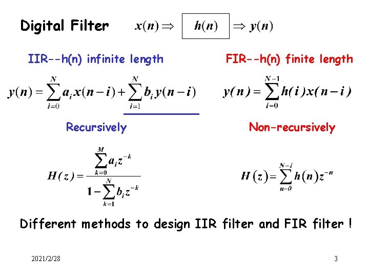 Digital Filter IIR--h(n) infinite length FIR--h(n) finite length Recursively Non-recursively Different methods to design Digital Filter IIR--h(n) infinite length FIR--h(n) finite length Recursively Non-recursively Different methods to design
