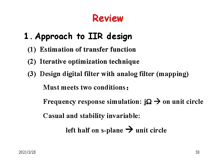 Review 1. Approach to IIR design (1) Estimation of transfer function (2) Iterative optimization Review 1. Approach to IIR design (1) Estimation of transfer function (2) Iterative optimization