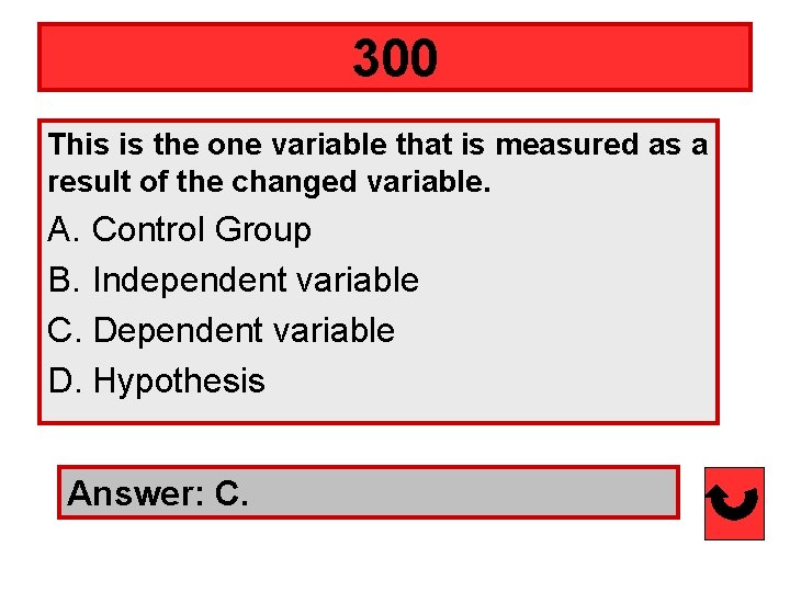 300 This is the one variable that is measured as a result of the