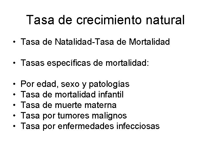 Tasa de crecimiento natural • Tasa de Natalidad-Tasa de Mortalidad • Tasas específicas de