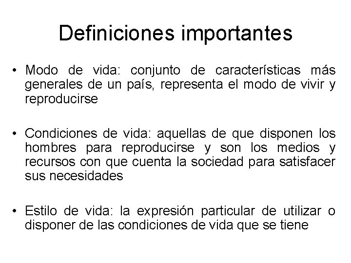 Definiciones importantes • Modo de vida: conjunto de características más generales de un país,