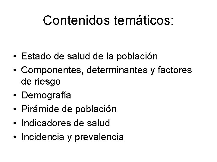 Contenidos temáticos: • Estado de salud de la población • Componentes, determinantes y factores