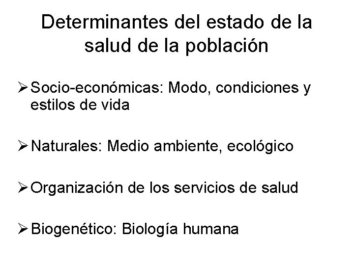 Determinantes del estado de la salud de la población Ø Socio-económicas: Modo, condiciones y