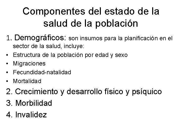 Componentes del estado de la salud de la población 1. Demográficos: son insumos para