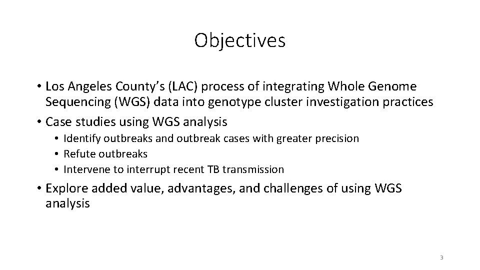 Objectives • Los Angeles County’s (LAC) process of integrating Whole Genome Sequencing (WGS) data