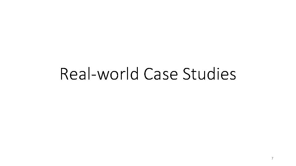 Real-world Case Studies 7 