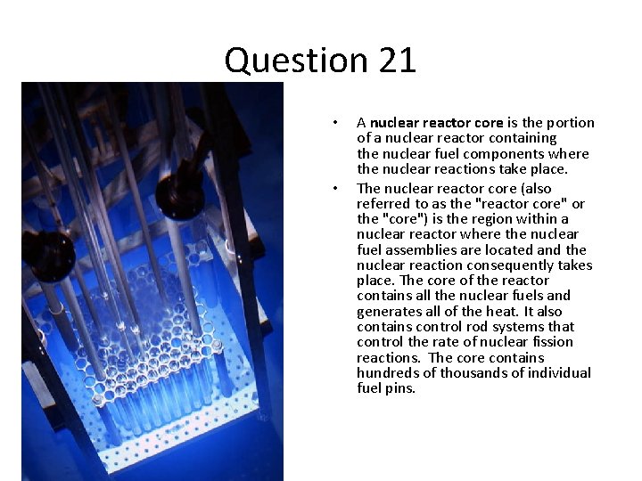 Question 21 The core of a nuclear reactor includes A. a generator B. a