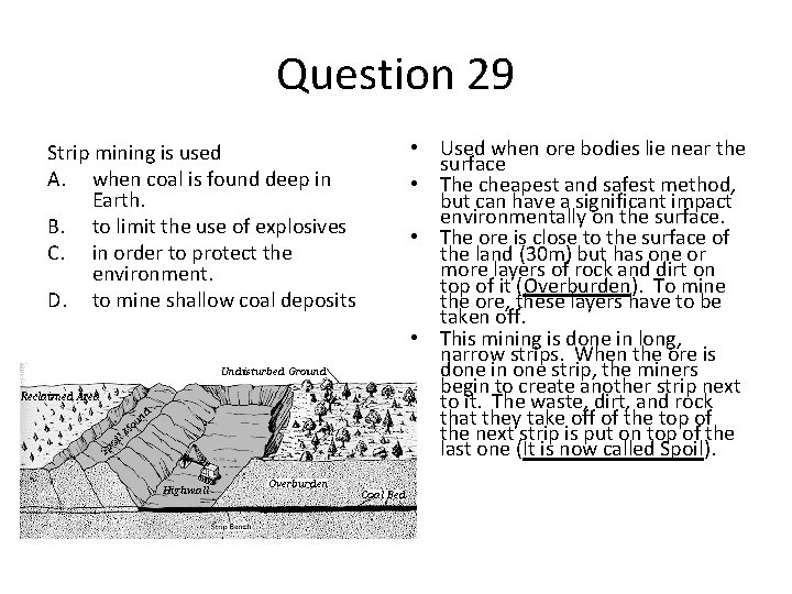 Question 29 Strip mining is used A. when coal is found deep in Earth.