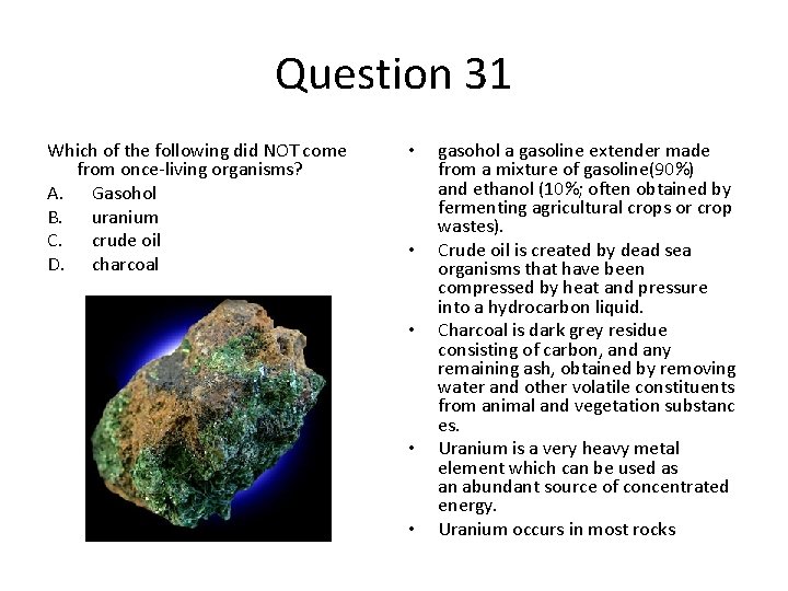 Question 31 Which of the following did NOT come from once-living organisms? A. Gasohol