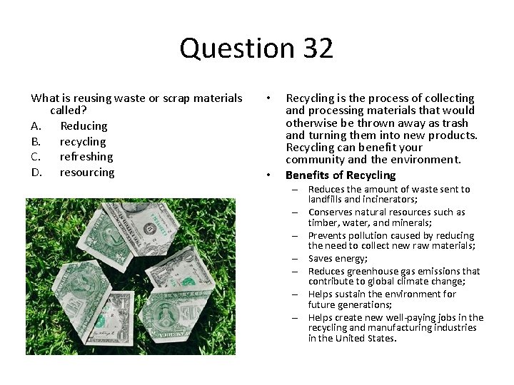 Question 32 What is reusing waste or scrap materials called? A. Reducing B. recycling