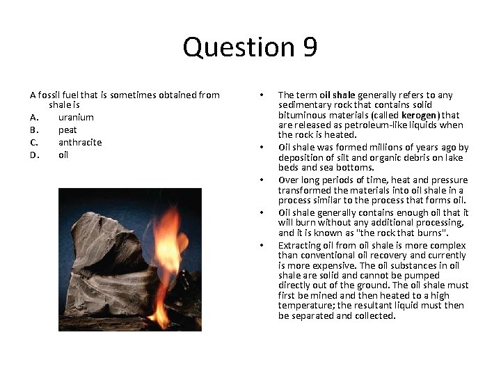 Question 9 A fossil fuel that is sometimes obtained from shale is A. uranium