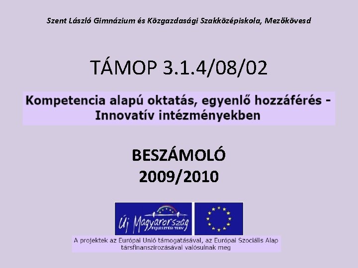 Szent László Gimnázium és Közgazdasági Szakközépiskola, Mezőkövesd TÁMOP 3. 1. 4/08/02 BESZÁMOLÓ 2009/2010 