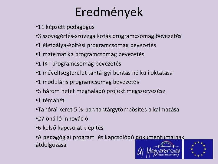 Eredmények • 11 képzett pedagógus • 3 szövegértés-szövegalkotás programcsomag bevezetés • 1 életpálya-építési programcsomag