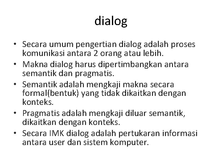 dialog • Secara umum pengertian dialog adalah proses komunikasi antara 2 orang atau lebih.