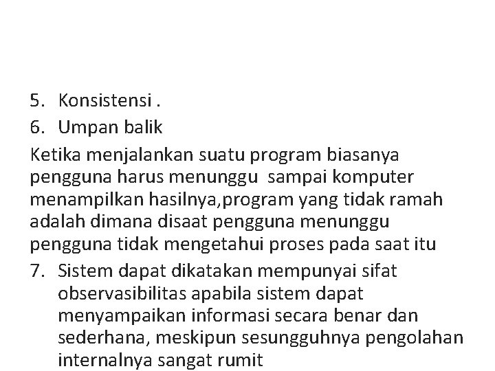 5. Konsistensi. 6. Umpan balik Ketika menjalankan suatu program biasanya pengguna harus menunggu sampai