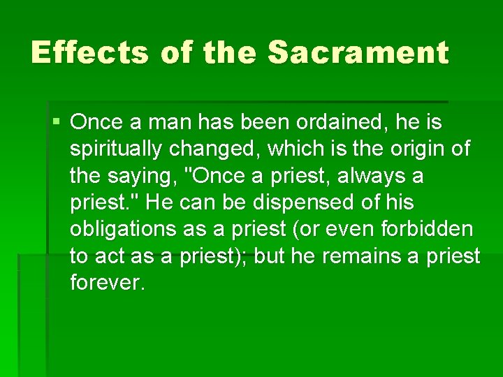 Effects of the Sacrament § Once a man has been ordained, he is spiritually