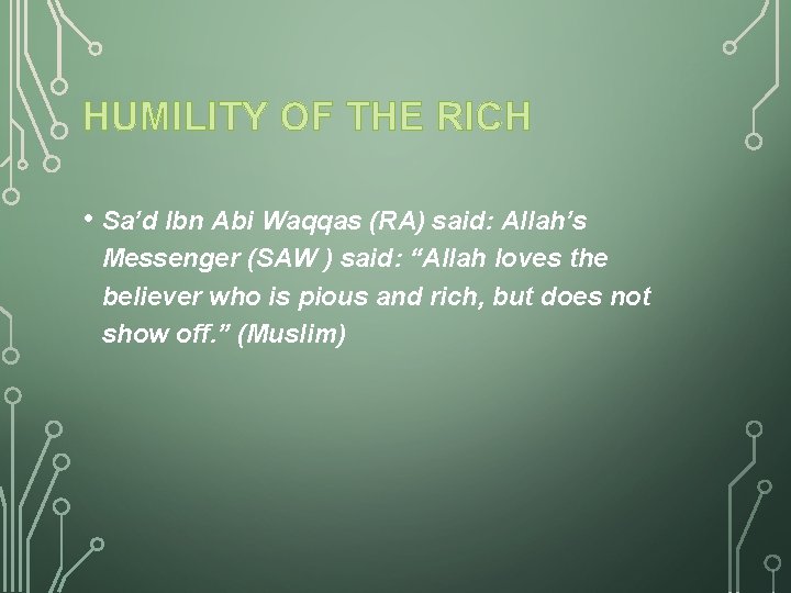 HUMILITY OF THE RICH • Sa’d Ibn Abi Waqqas (RA) said: Allah’s Messenger (SAW