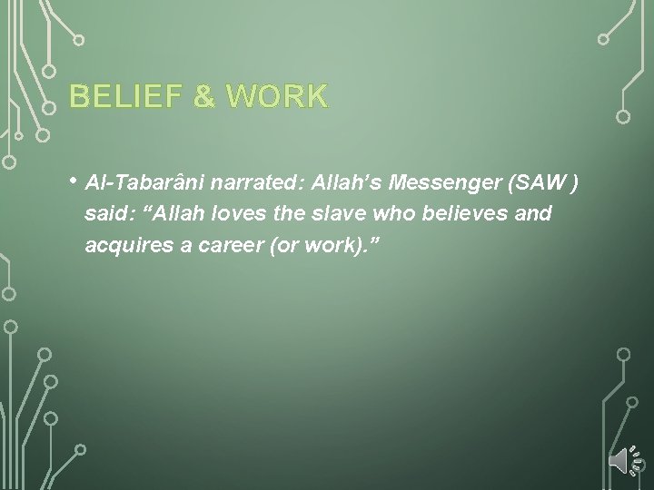 BELIEF & WORK • Al-Tabarâni narrated: Allah’s Messenger (SAW ) said: “Allah loves the