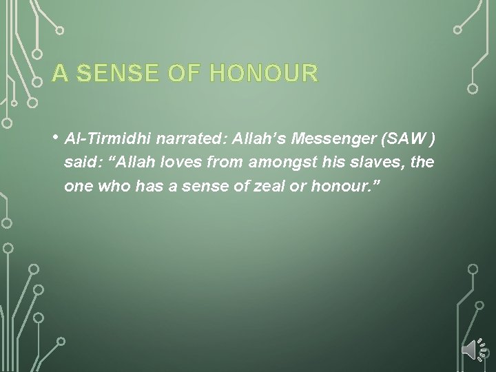 A SENSE OF HONOUR • Al-Tirmidhi narrated: Allah’s Messenger (SAW ) said: “Allah loves