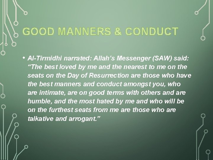 GOOD MANNERS & CONDUCT • Al-Tirmidhi narrated: Allah’s Messenger (SAW) said: “The best loved