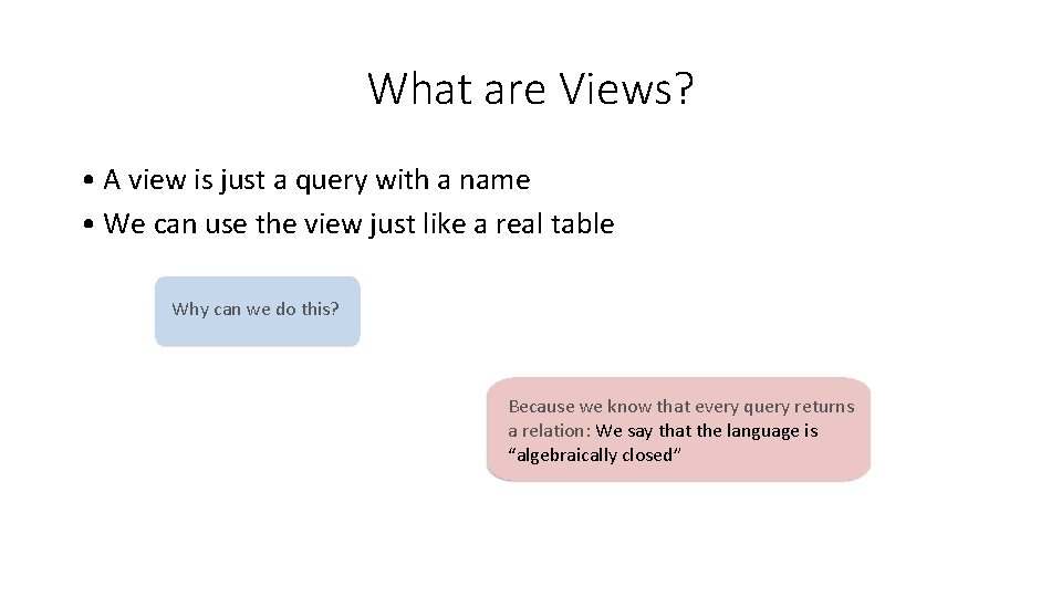 What are Views? •  A view is just a query with a name •