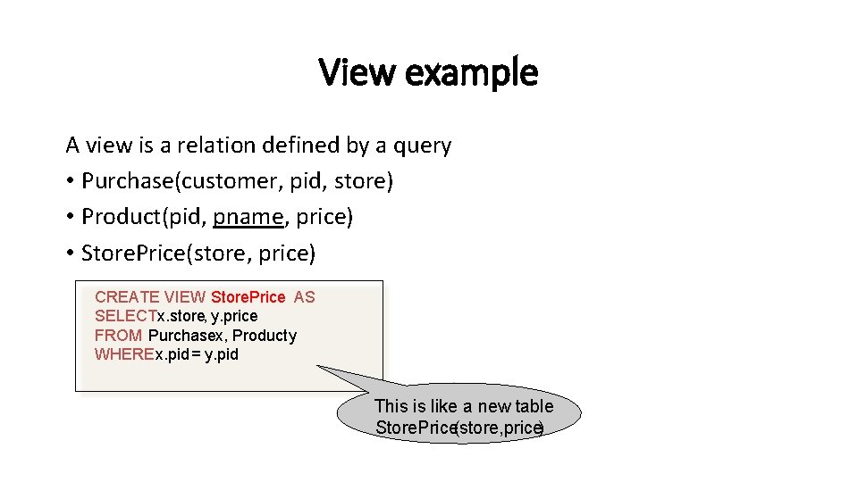 View example A view is a relation defined by a query • Purchase(customer, pid,