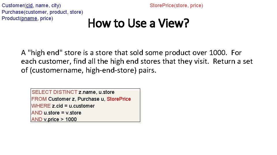 Customer(cid, name, city) Purchase(customer, product, store) Product(pname, price) Store. Price(store, price) How to Use