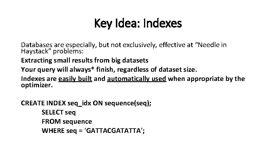 Key Idea: Indexes Databases are especially, but not exclusively, effective at “Needle in Haystack”