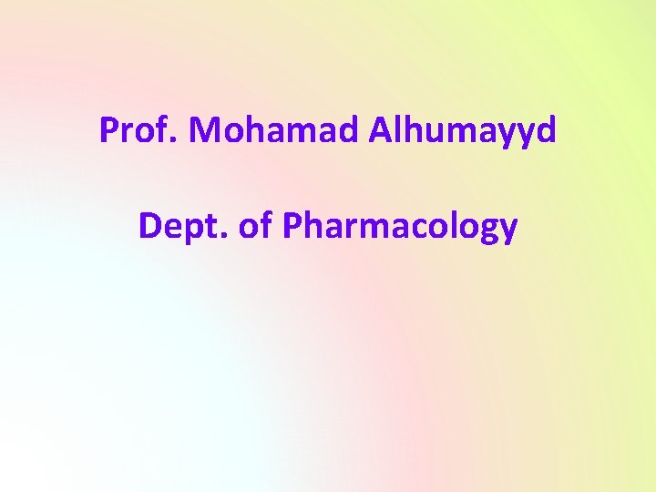 Prof. Mohamad Alhumayyd Dept. of Pharmacology 