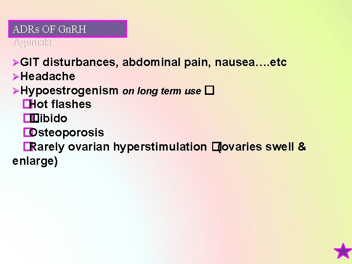 ADRs OF Gn. RH Agonists ØGIT disturbances, abdominal pain, nausea…. etc ØHeadache ØHypoestrogenism on