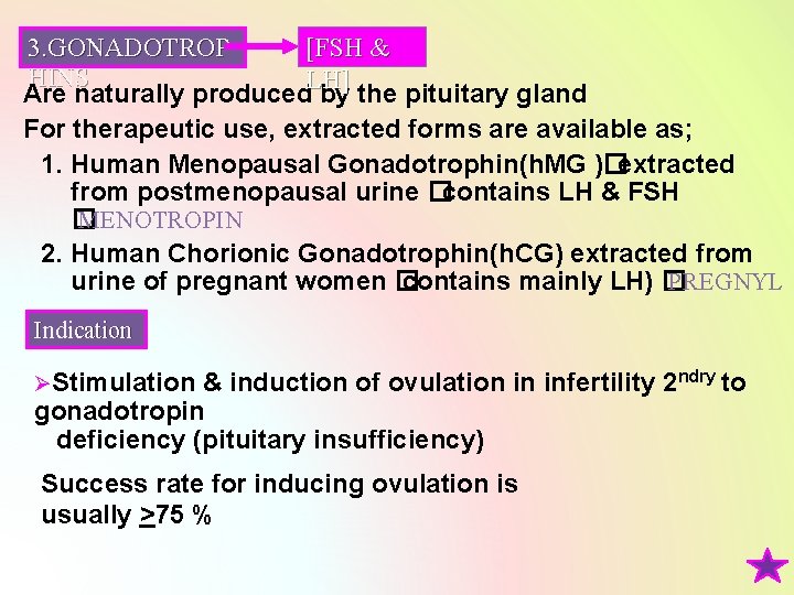 [FSH & 3. GONADOTROP HINS LH] Are naturally produced by the pituitary gland For
