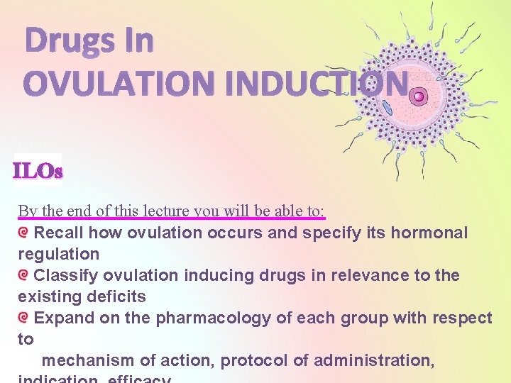 Drugs In OVULATION INDUCTION ILOs By the end of this lecture you will be