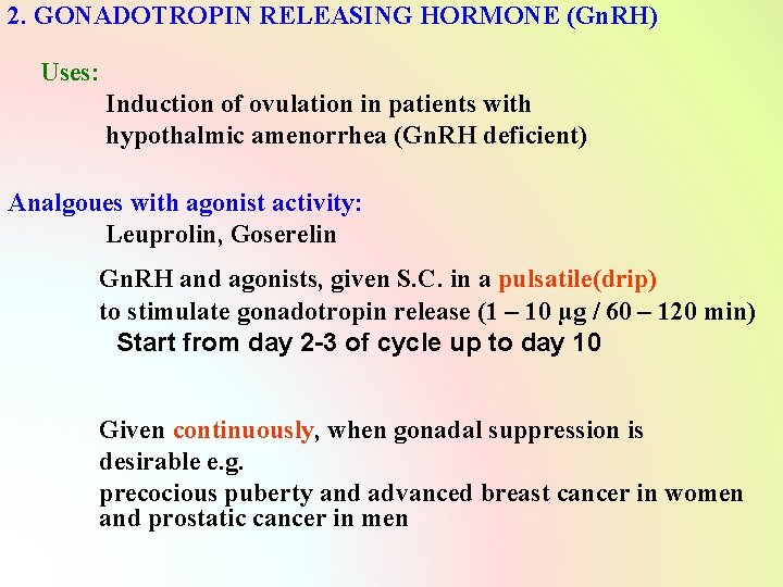 2. GONADOTROPIN RELEASING HORMONE (Gn. RH) Uses: Induction of ovulation in patients with hypothalmic