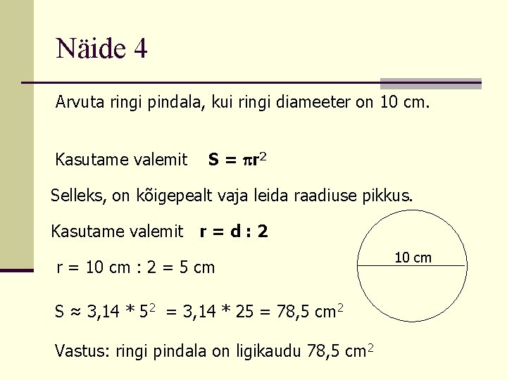 Näide 4 Arvuta ringi pindala, kui ringi diameeter on 10 cm. Kasutame valemit S