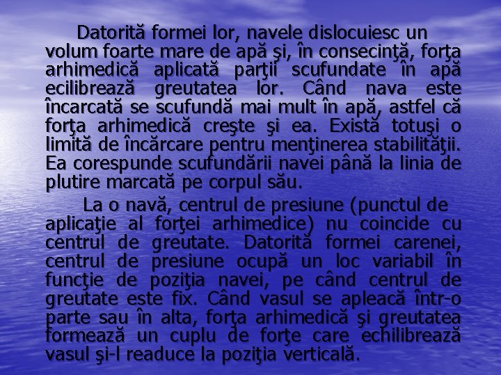 Datorită formei lor, navele dislocuiesc un volum foarte mare de apă şi, în consecinţă,