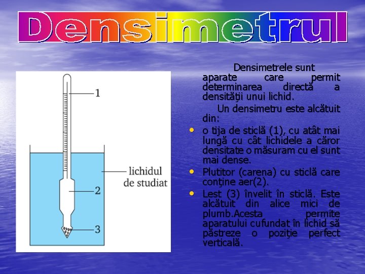  • • • Densimetrele sunt aparate care permit determinarea directă a densităţii unui