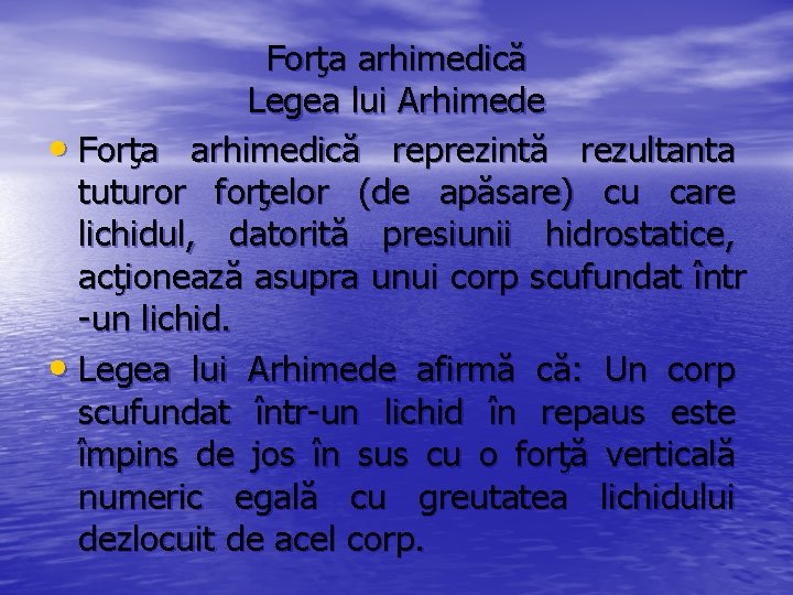 Forţa arhimedică Legea lui Arhimede • Forţa arhimedică reprezintă rezultanta tuturor forţelor (de apăsare)