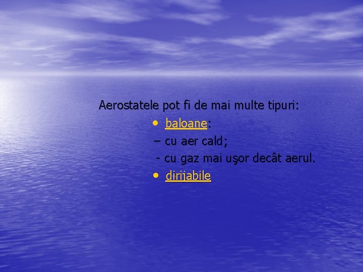 Aerostatele pot fi de mai multe tipuri: • baloane: – cu aer cald; -