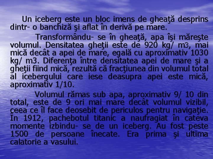 Un iceberg este un bloc imens de gheaţă desprins dintr- o banchiză şi aflat