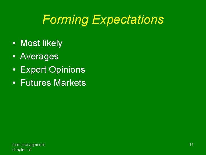 Forming Expectations • • Most likely Averages Expert Opinions Futures Markets farm management chapter